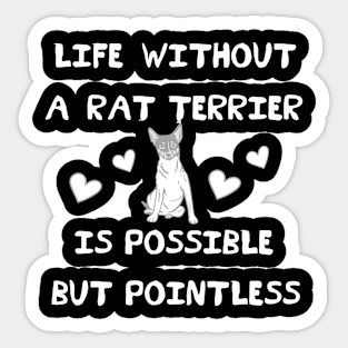 Life Without A Rat Terrier is Possible But Pointless Sticker